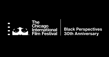 Chicago International Film Festivla Black Perspectives 30th Anniversary